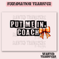 Put me in Coach Basketball Coquette Exclusive Sublimation Transfer