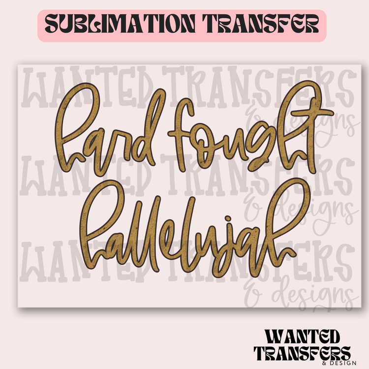 Hard Fought Hallelujah Exclusive Sublimation Transfer