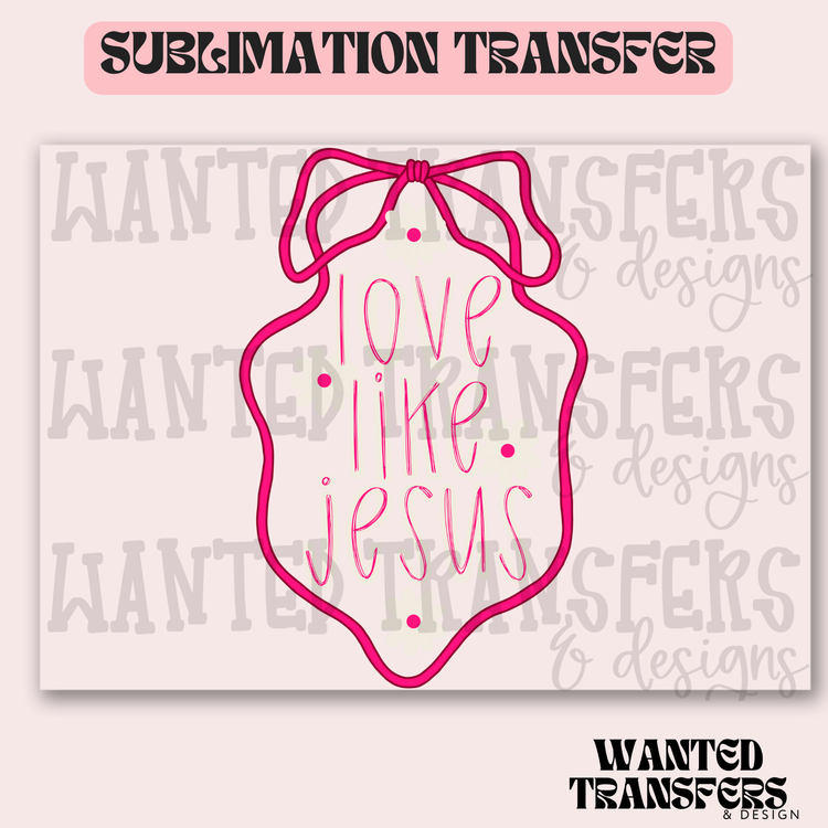 Love Like Jesus Preppy Exclusive Sublimation Transfer