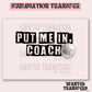 Put me in Coach Volleyball Exclusive Sublimation Transfer