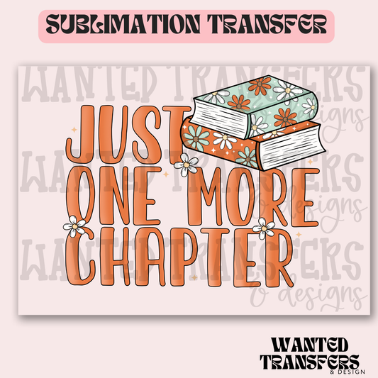 Just One More Chapter Exclusive Sublimation Transfer