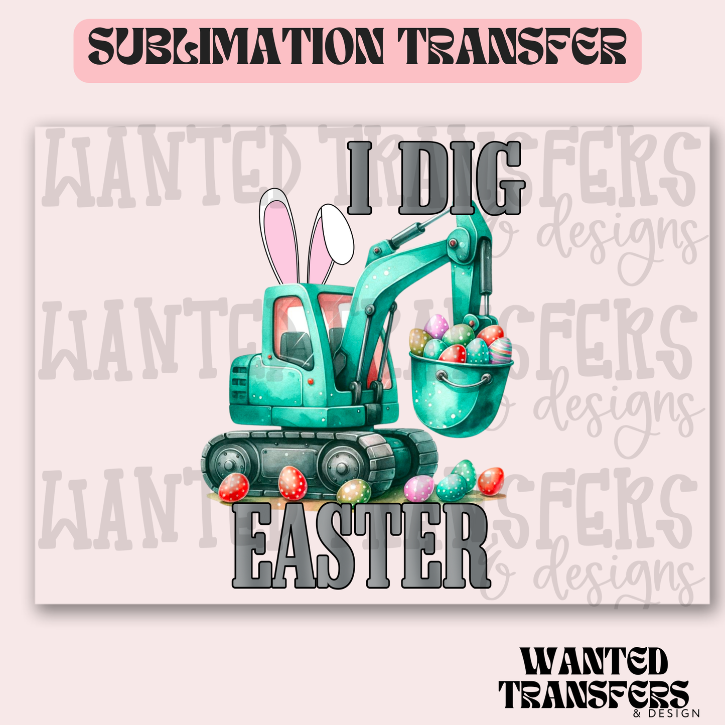 I Dig Easter Teal Excavator Exclusive Sublimation Transfer