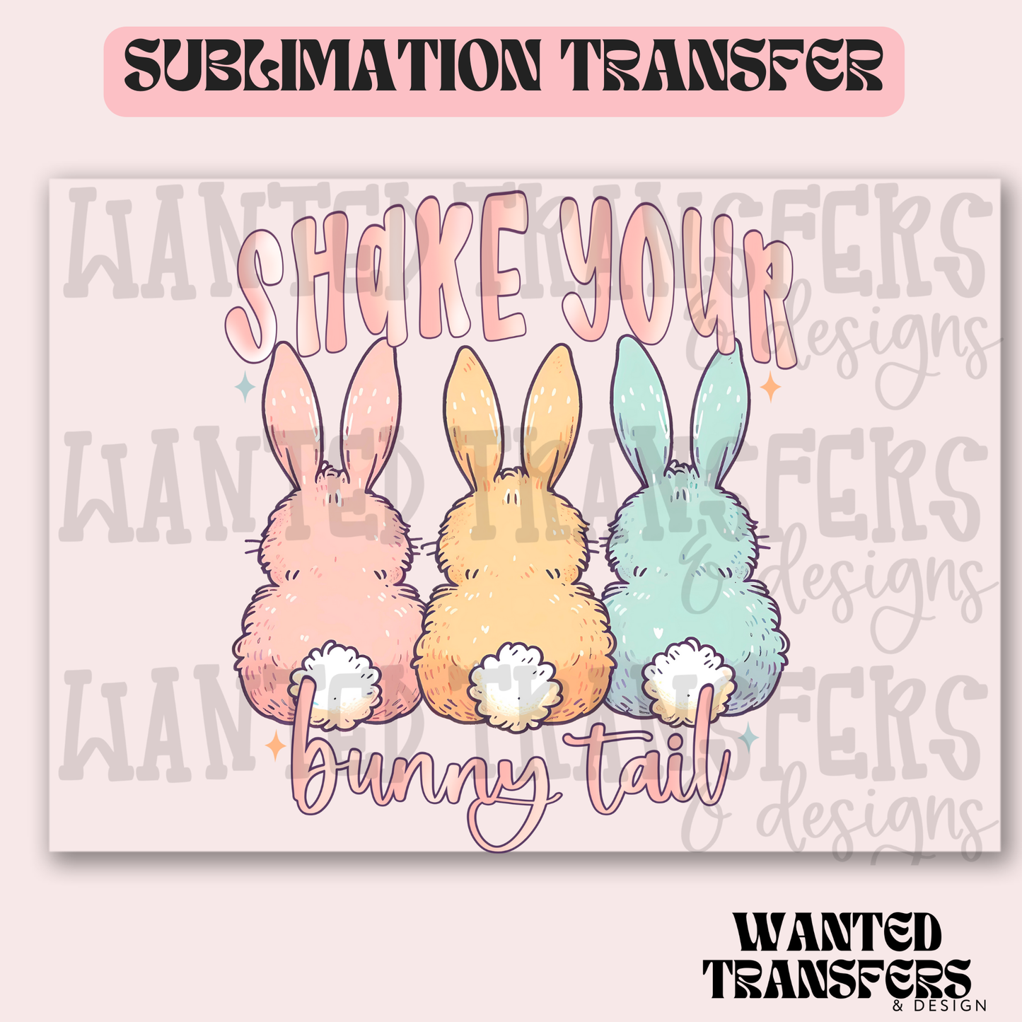 Shake Your Bunny Tails Exclusive Sublimation Transfer