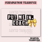 Put me in Coach Softball Coquette Exclusive Sublimation Transfer