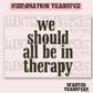 Snarky We Should All Be in Therapy (muted) Exclusive Sublimation Transfer