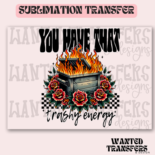 Snarky Trashy Energy Exclusive Sublimation Transfer