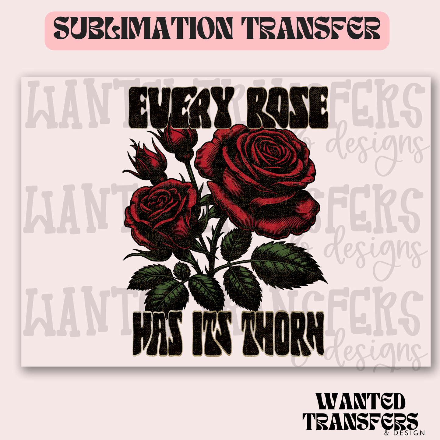 Snarky Every Rose has it's Thorn Exclusive Sublimation Transfer