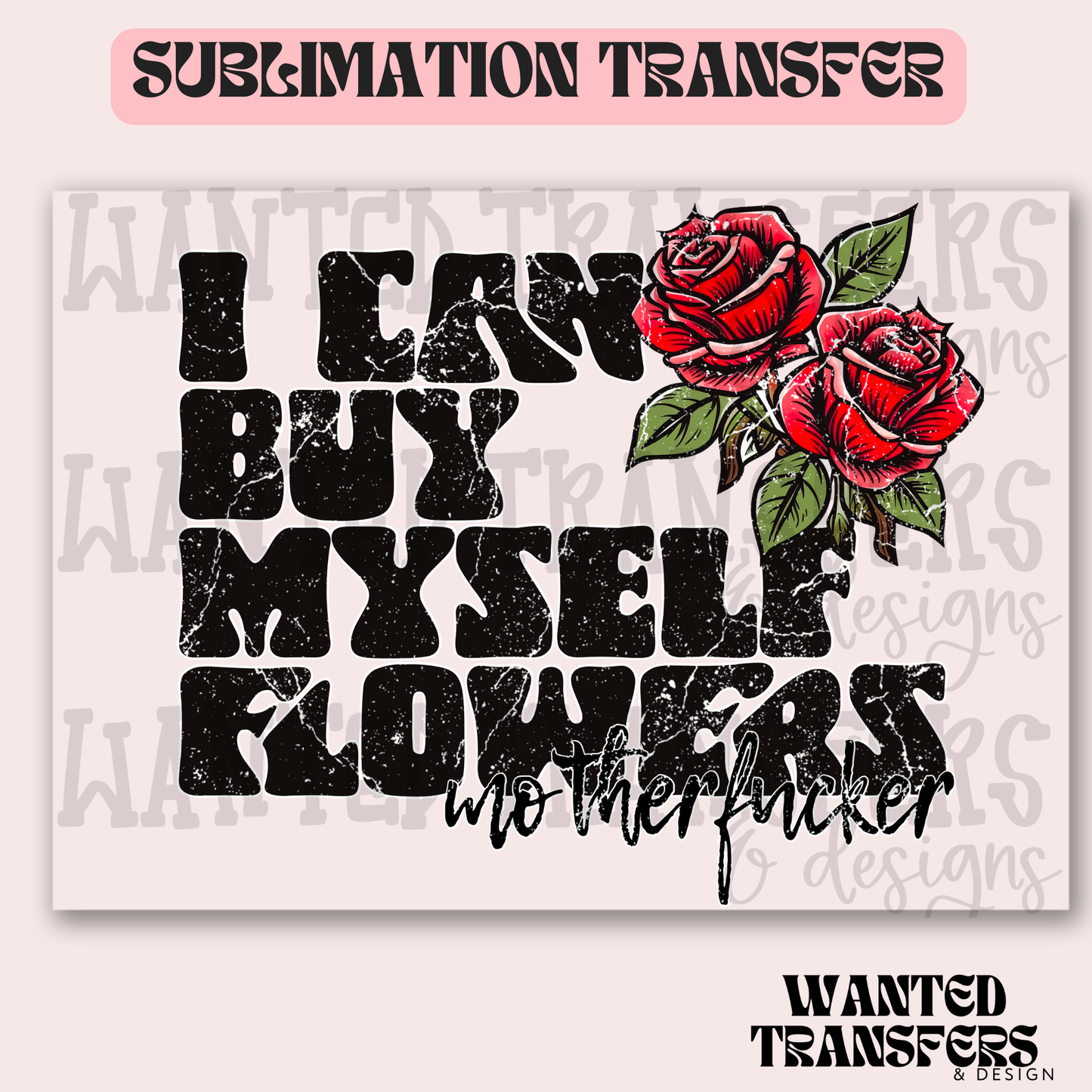 Snarky I Can Buy Myself Flowers Exclusive Sublimation Transfer