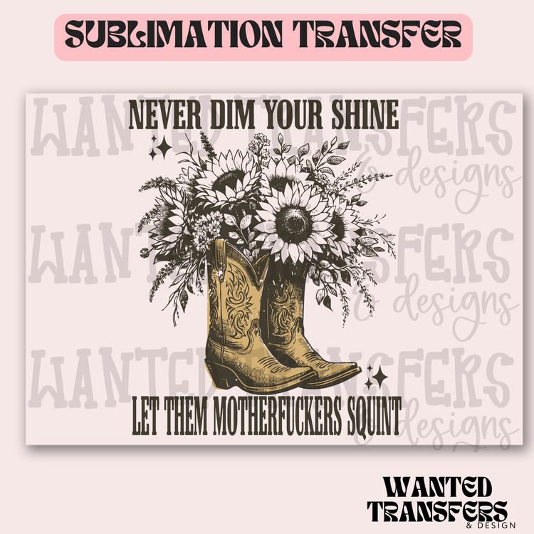 Never DIM Your Shine Boots Exclusive Sublimation Transfer