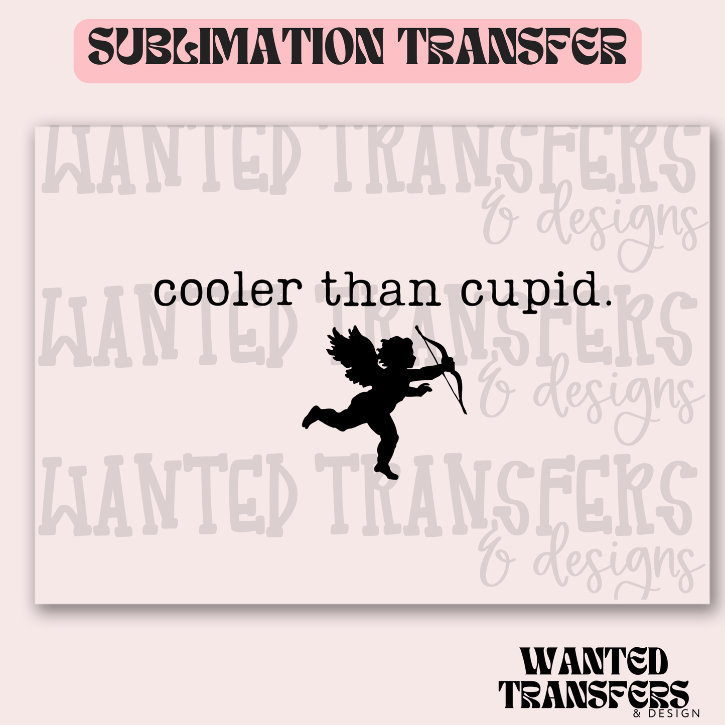 Cooler Than Cupid Exclusive Sublimation Transfer