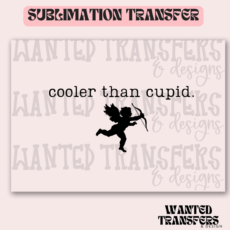 Cooler Than Cupid Exclusive Sublimation Transfer