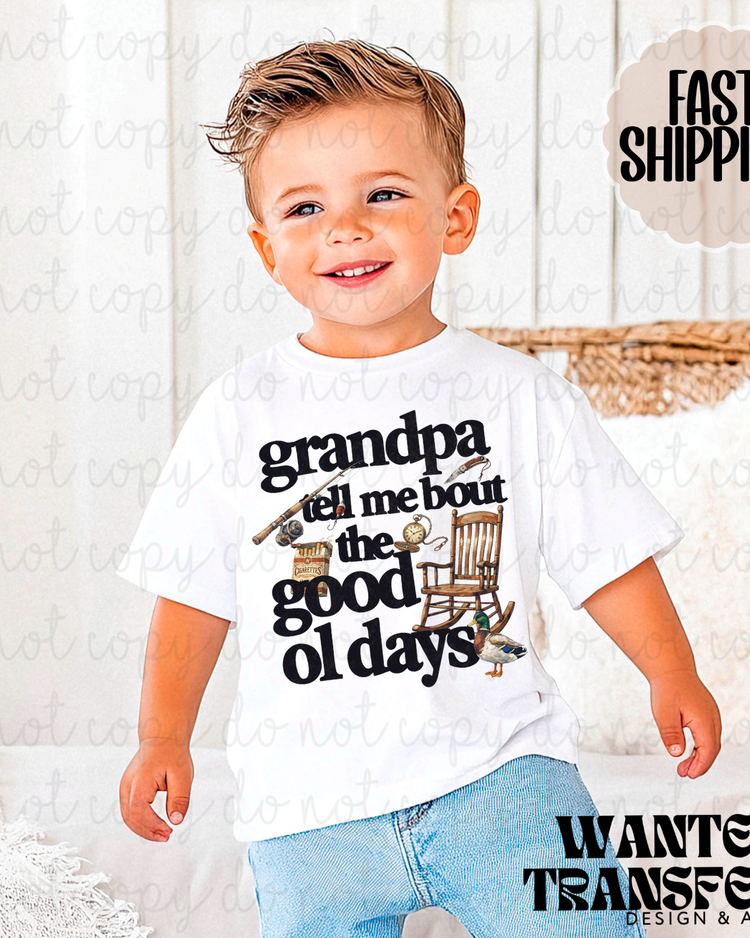 Grandpa Tell Me Bout The Good Ol Days DTF Transfer