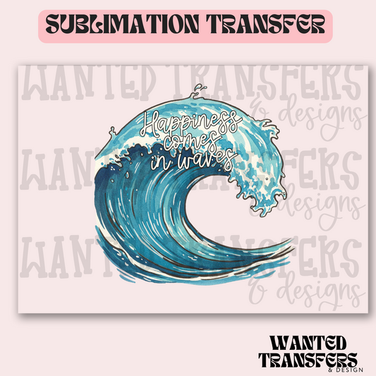 Happiness Comes In Waves Exclusive Sublimation Transfer