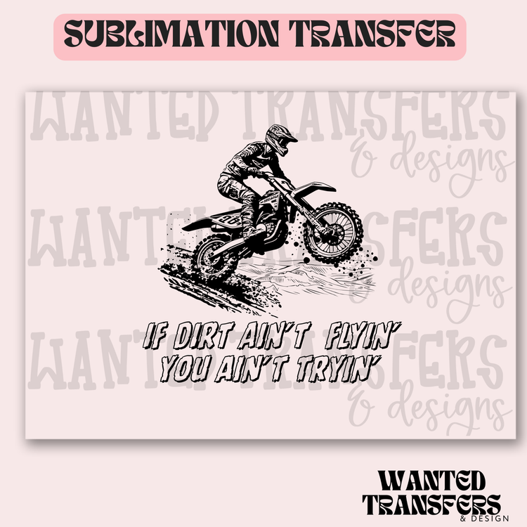 If Dirt Ain't Flyin' Exclusive Sublimation Transfer