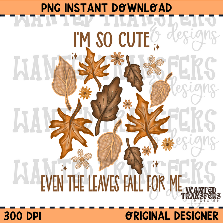 I'm So Cute Even The Leaves Fall For Me PNG Digital Download