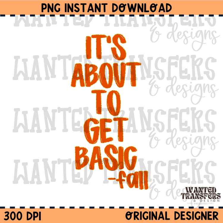 It's About To Get Basic-Fall PNG Digital Download
