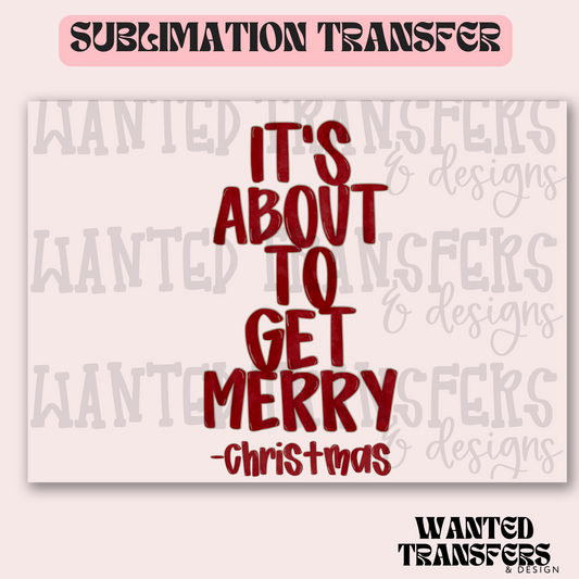 It's About To Get Merry-Christmas Exclusive Sublimation Transfer