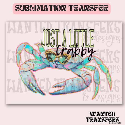 Just A Little Crabby Exclusive Sublimation Transfer