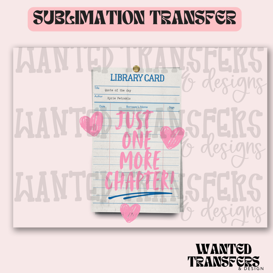Just One More Chapter Exclusive Sublimation Transfer