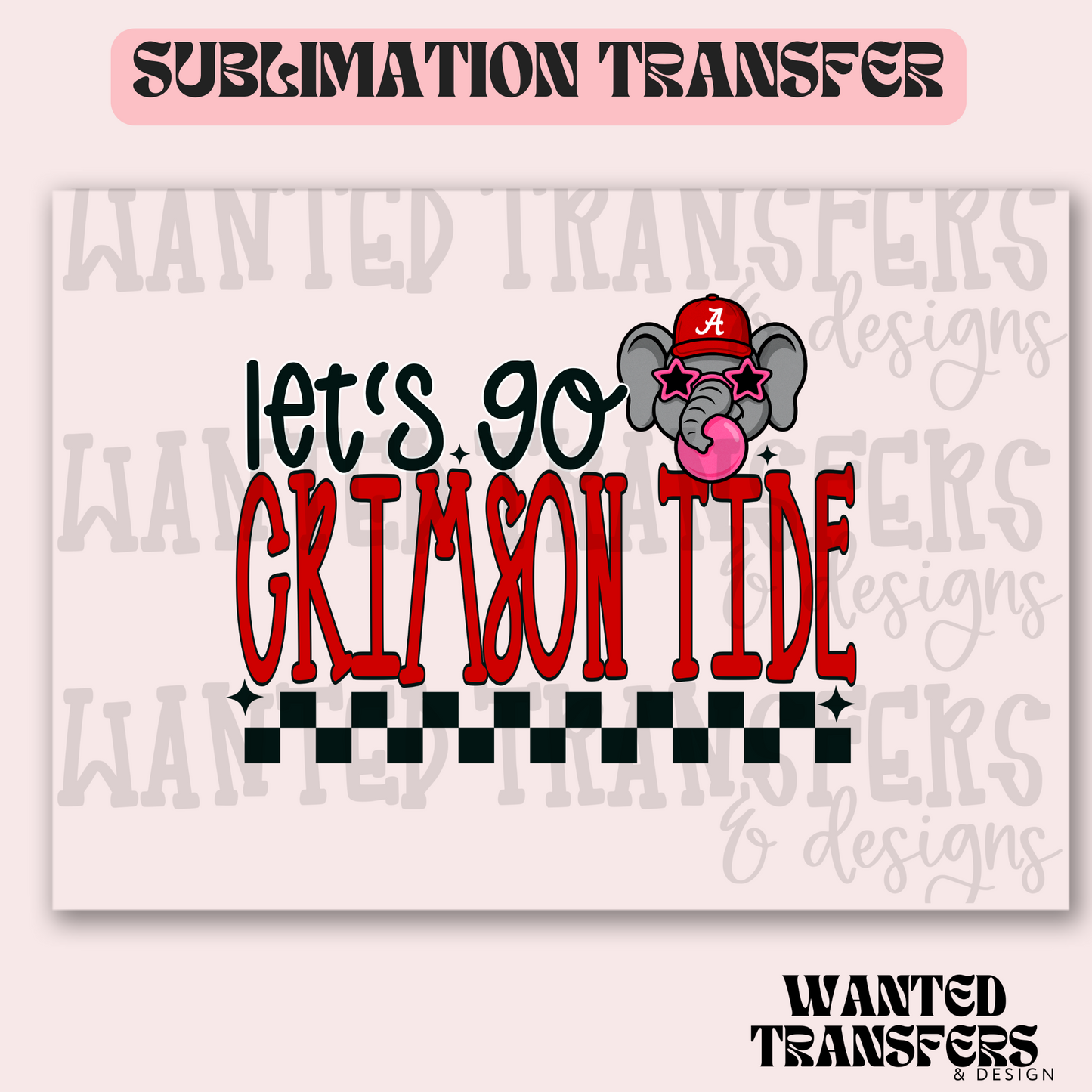 Let's Go Crimson Tide Exclusive Sublimation Transfer