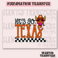 Let's Go Texas Exclusive Sublimation Transfer