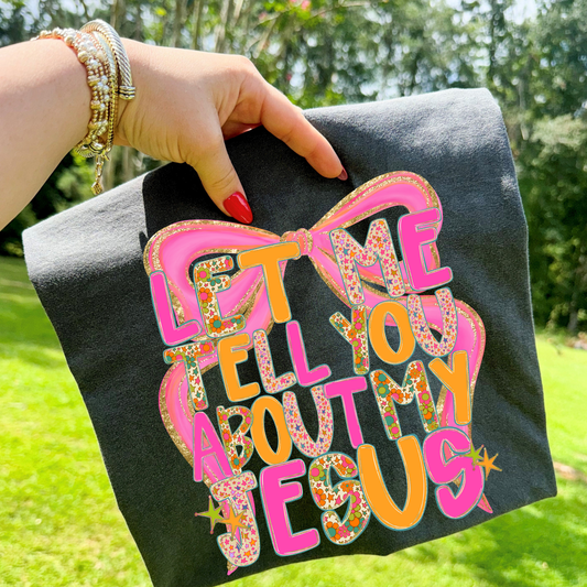 Let Me Tell You About My Jesus DTF Transfer