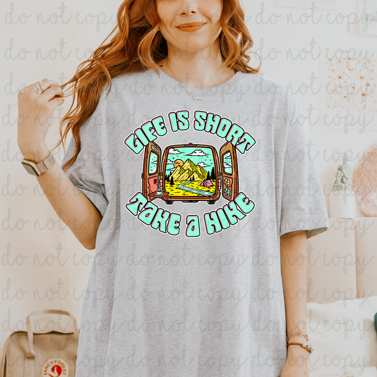 Life Is Short Take A Hike DTF Transfer