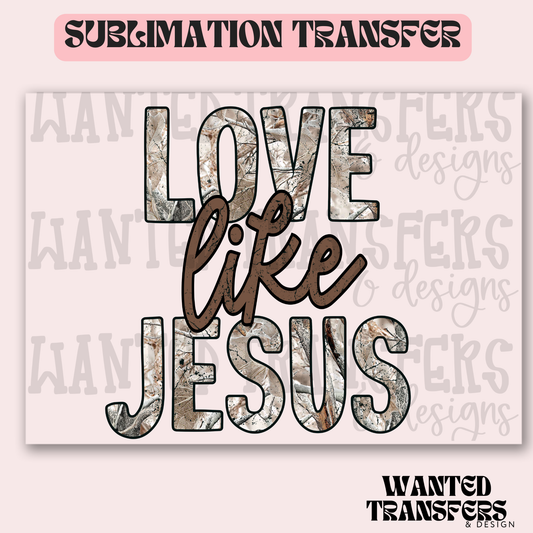 Love Like Jesus Camo Exclusive Sublimation Transfer