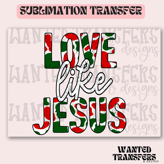 Love Like Jesus Christmas Exclusive Sublimation Transfer