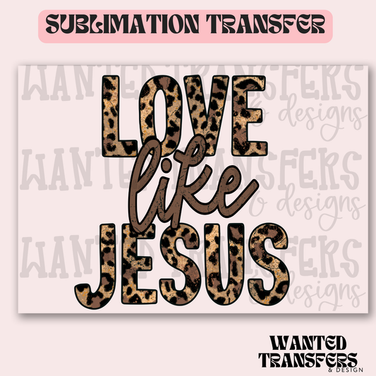 Love Like Jesus Exclusive Sublimation Transfer