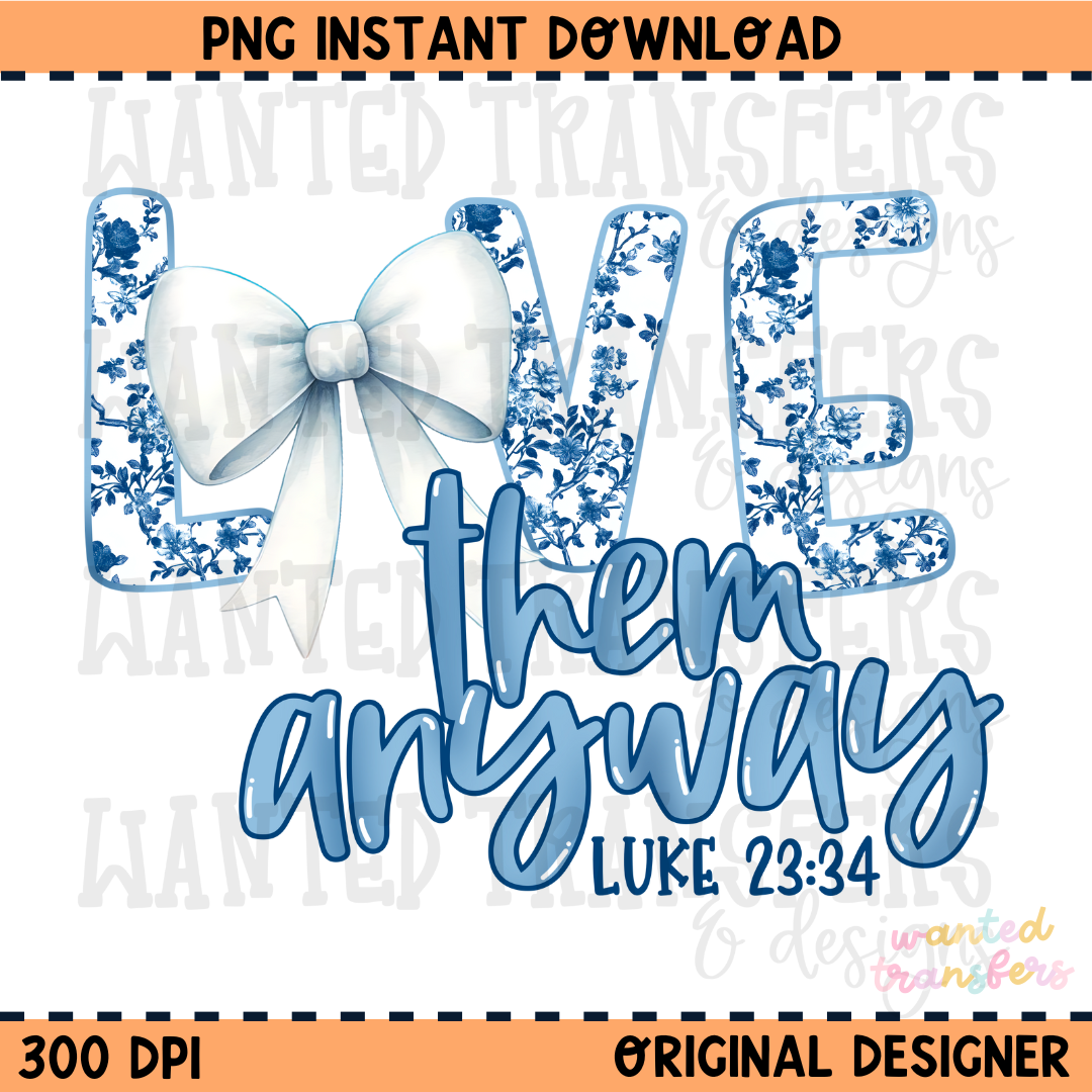 Love Them Anyway Blue Toile Faith PNG Digital Download