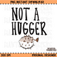 Not A Hugger PNG Digital Download