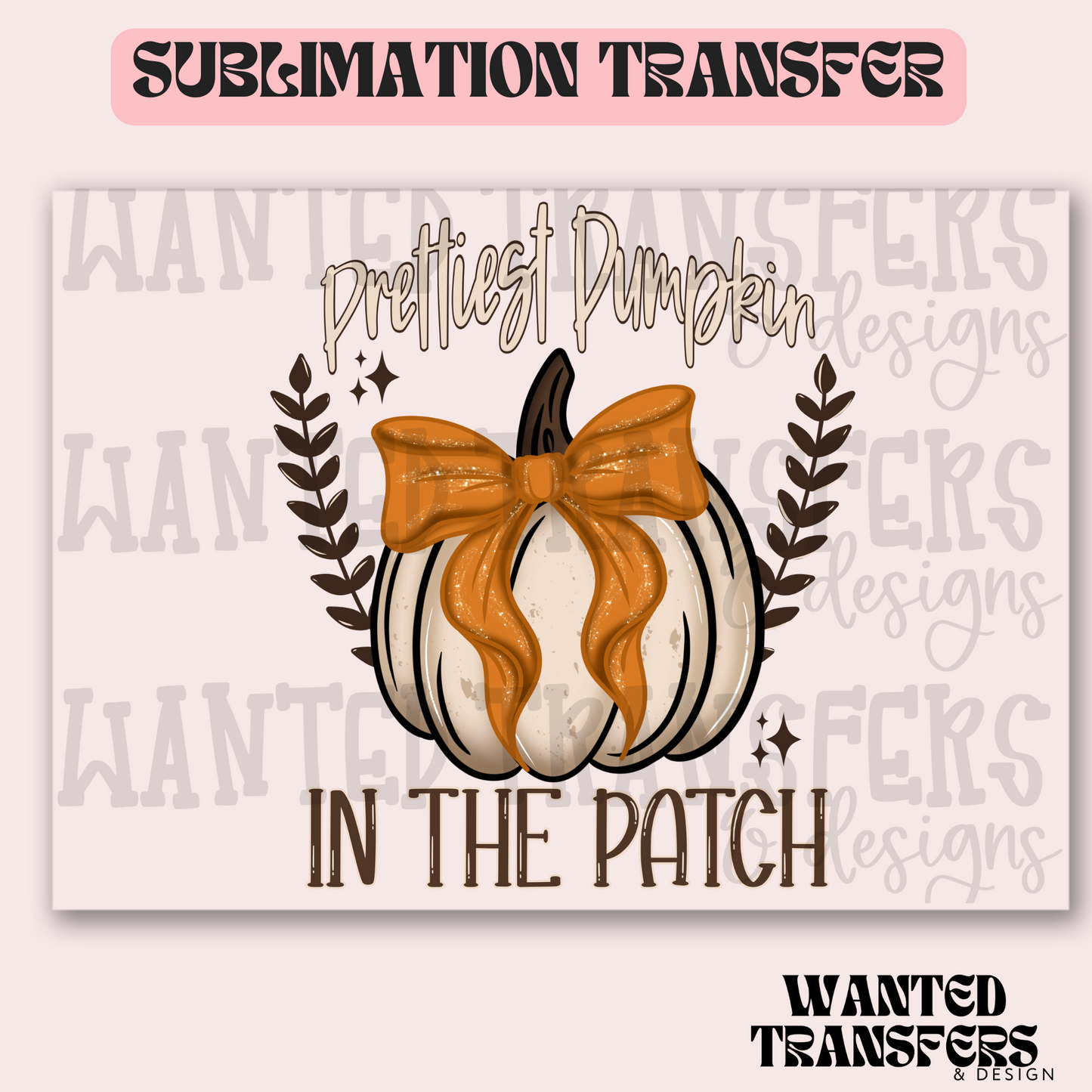 Prettiest Pumpkin In The Patch Exclusive Sublimation Transfer