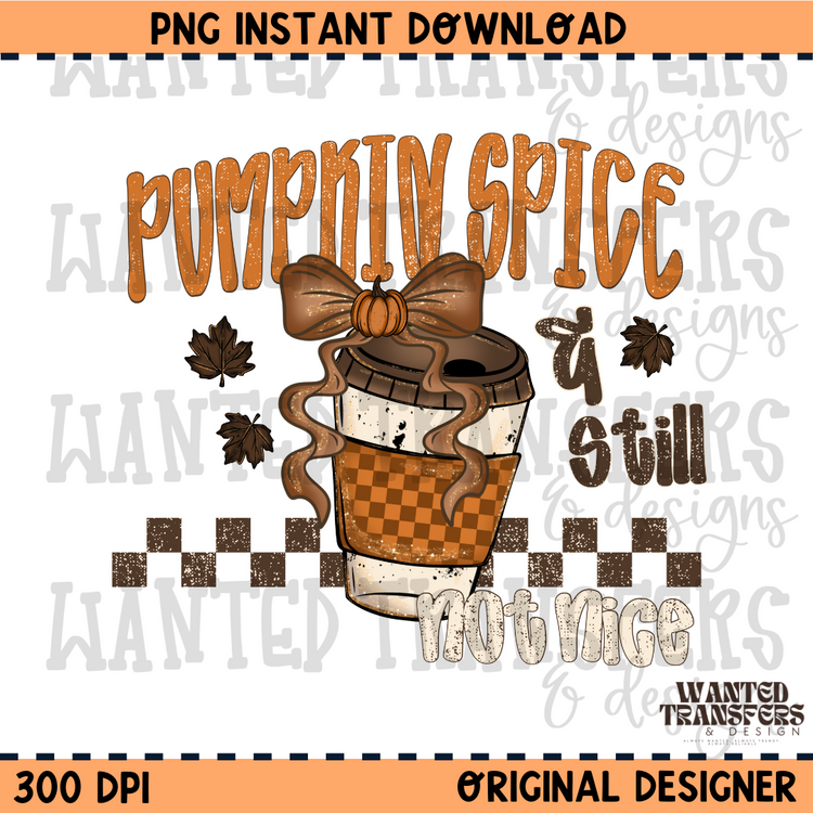 Pumpkin Spice & Still Not Nice PNG Digital Download