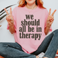 We Should All be in Therapy Brown PNG Digital Download