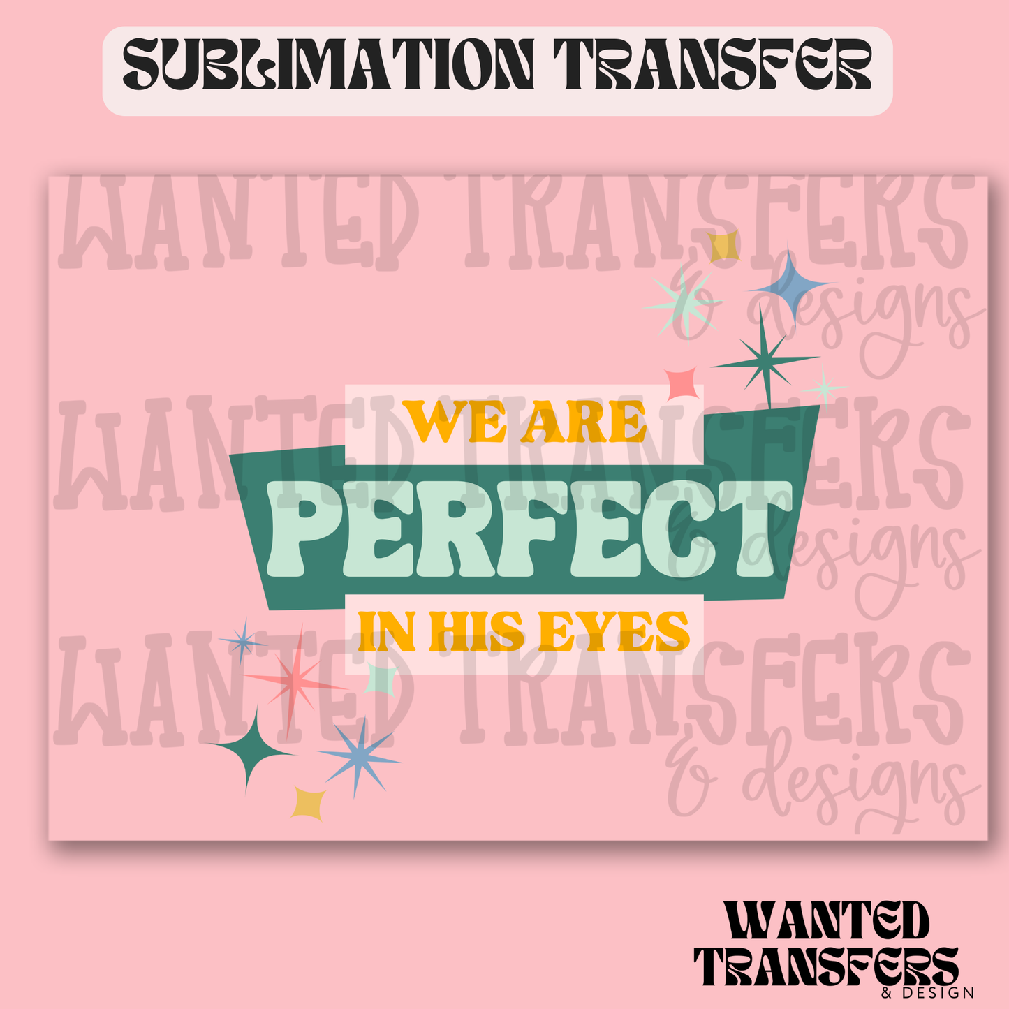 We Are Perfect In His Eyes Exclusive Sublimation Transfer