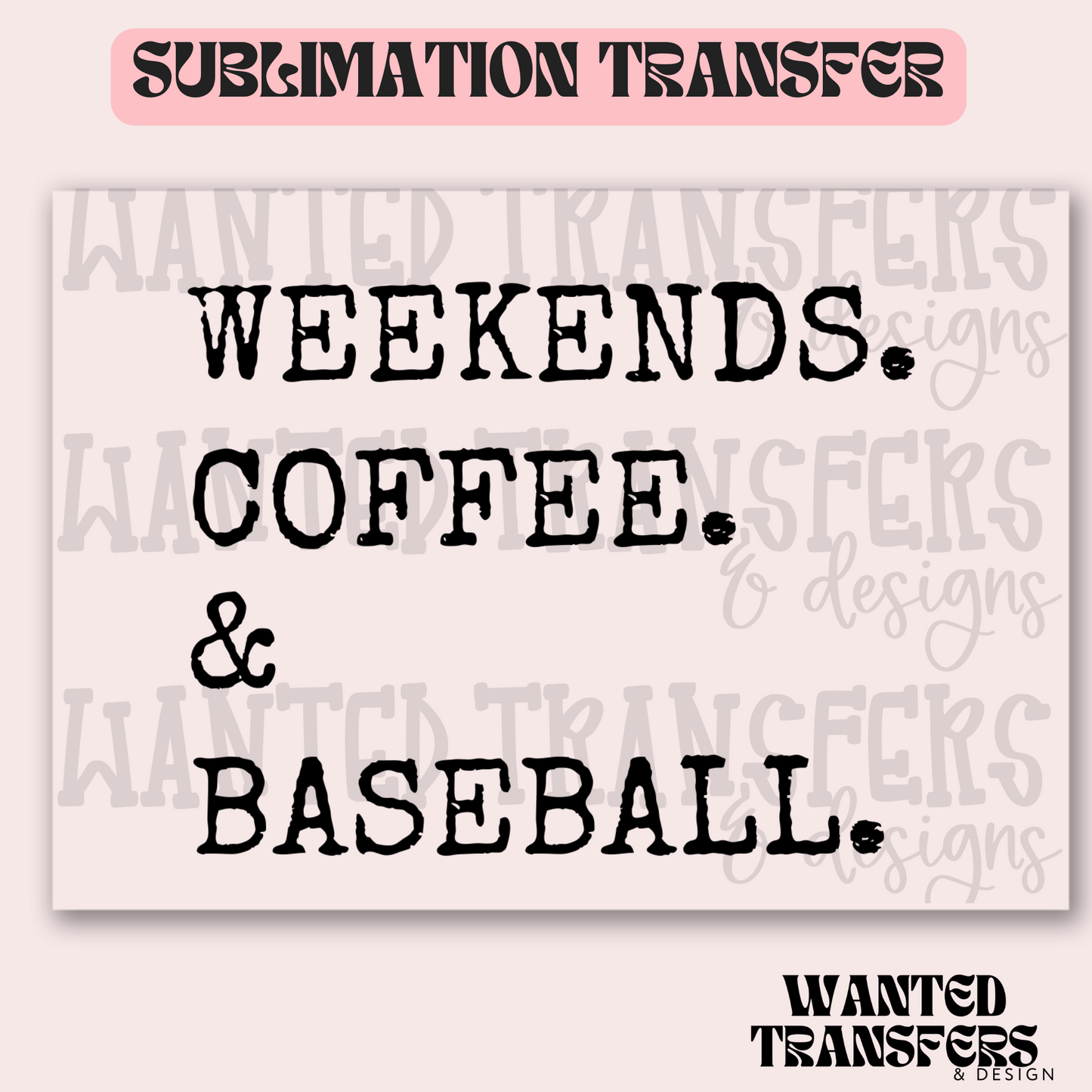Weekends. Coffee. & Baseball Exclusive Sublimation Transfer