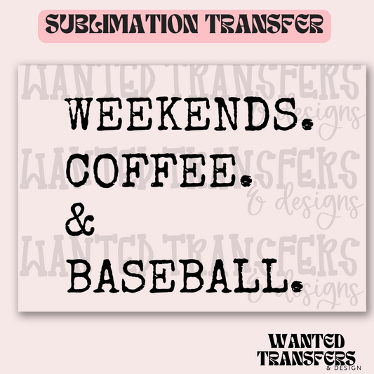 Weekends. Coffee. & Baseball Exclusive Sublimation Transfer