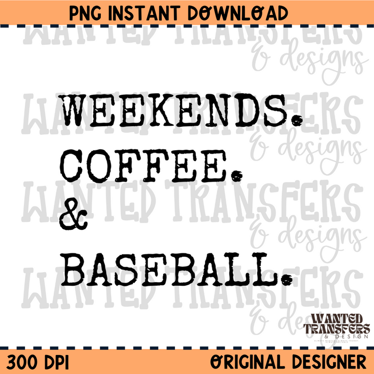 Weekends. Coffee. & Baseball PNG Digital Download