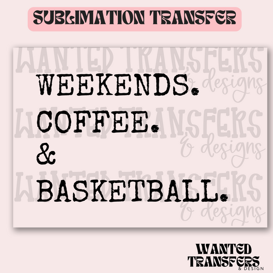 Weekends. Coffee. & Basketball Exclusive Sublimation Transfer