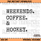 Weekends. Coffee. & Hockey PNG Digital Download