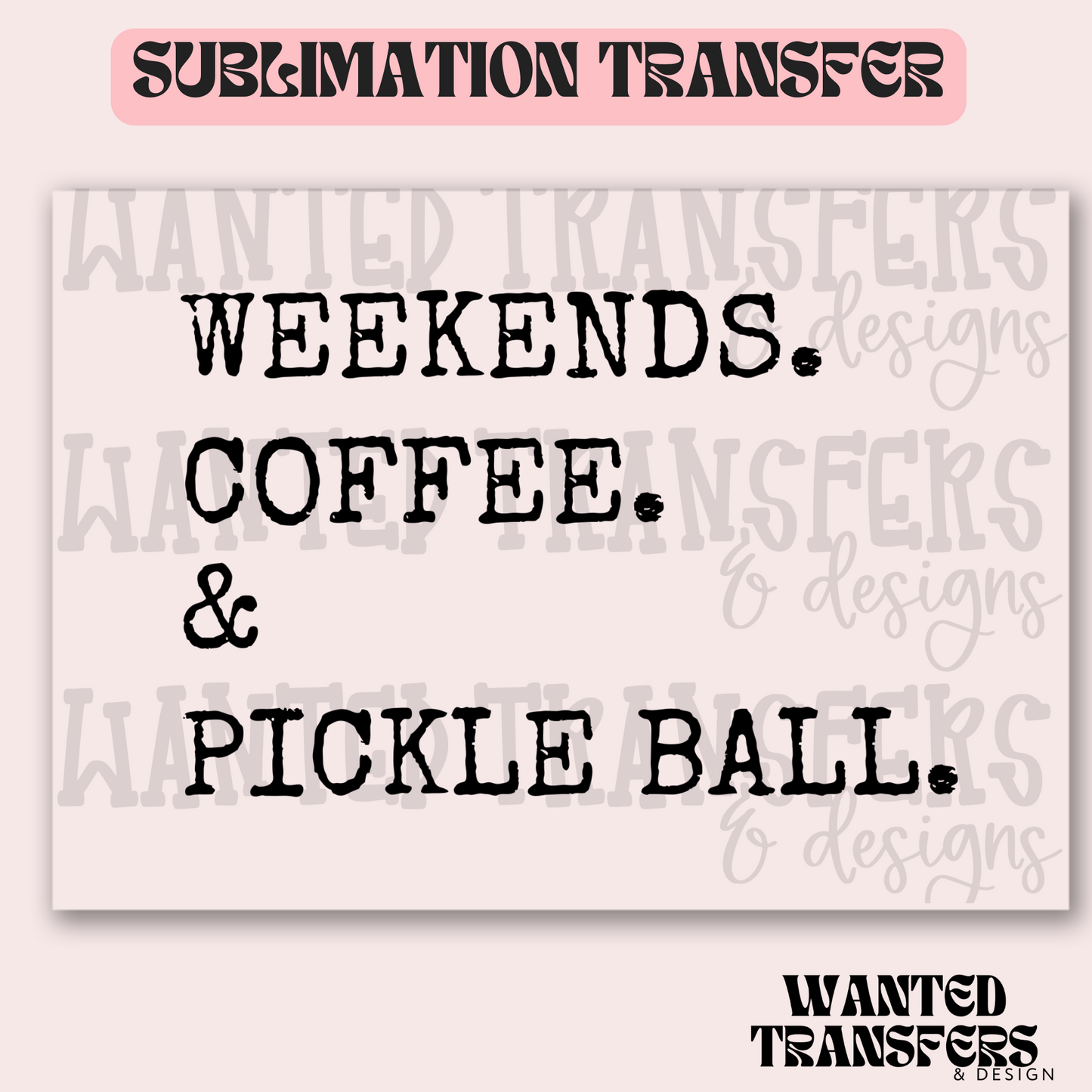 Weekends. Coffee. & Pickle Ball Exclusive Sublimation Transfer