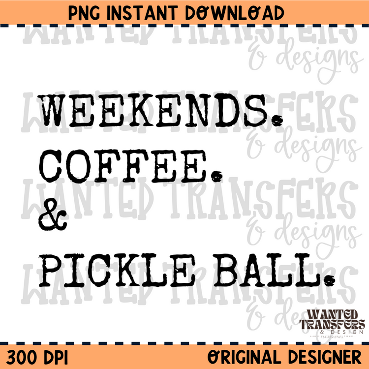 Weekends. Coffee. & Pickle Ball PNG Digital Download