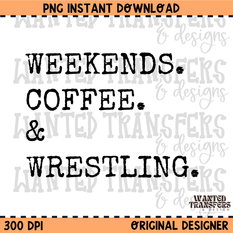 Weekends. Coffee. & Wrestling PNG Digital Download