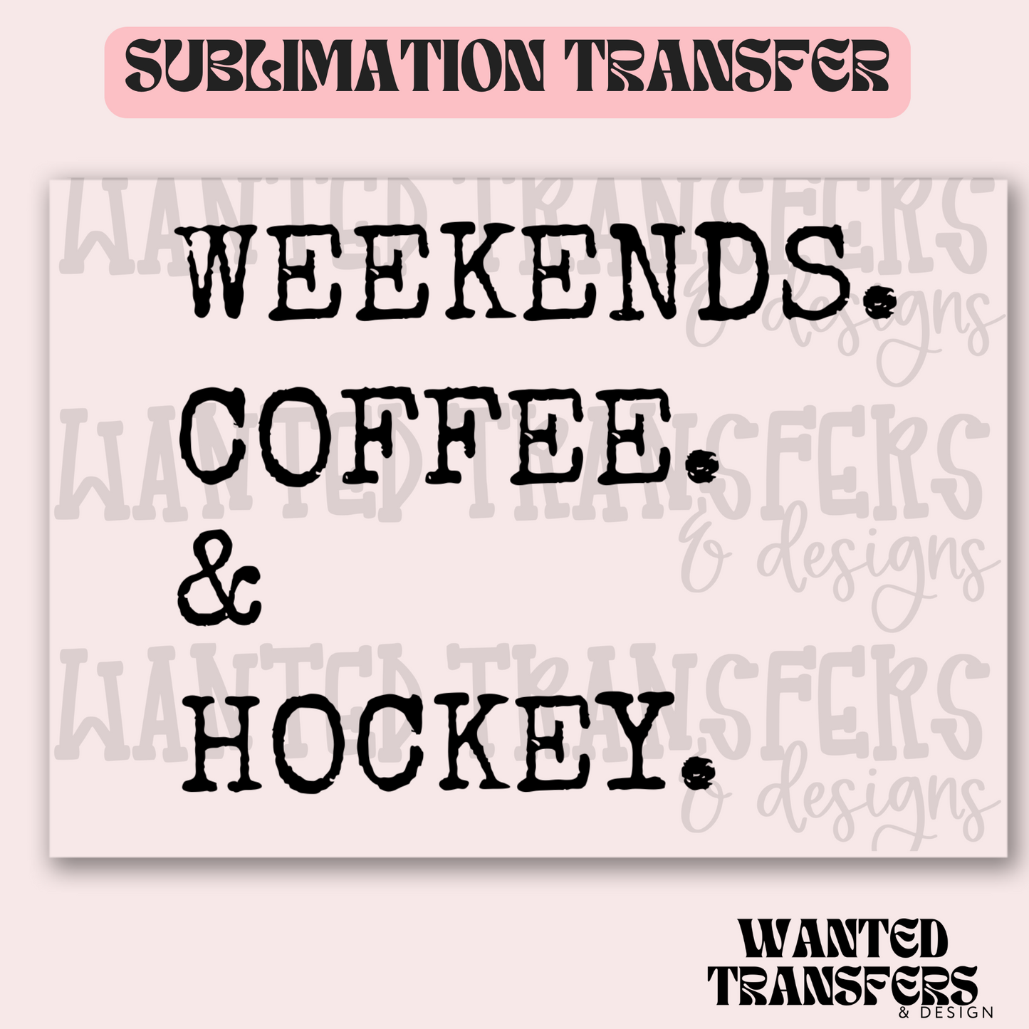 Weekends. Coffee. & Hockey Exclusive Sublimation Transfer