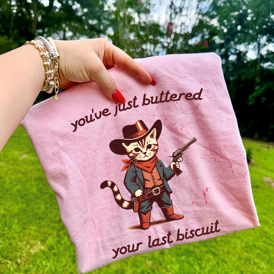 You've Just Buttered Your Last Biscuit DTF Transfer